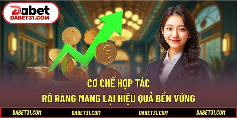 Cơ chế hợp tác rõ ràng mang lại hiệu quả bền vững