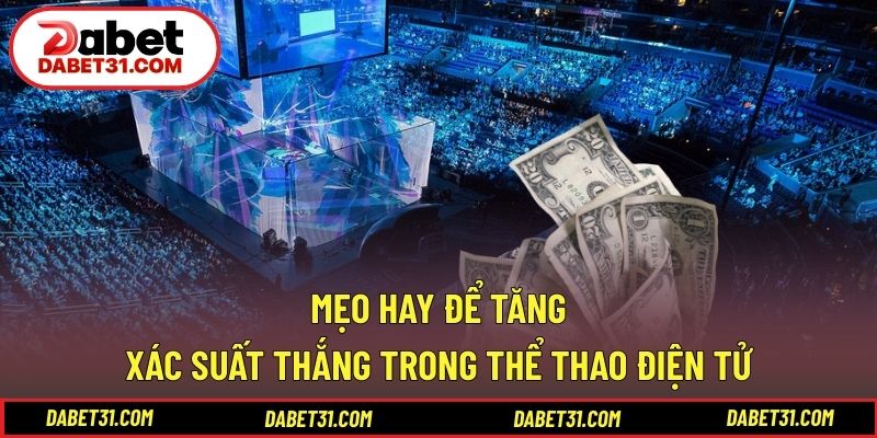 Mẹo hay để tăng xác suất thắng trong thể thao điện tử