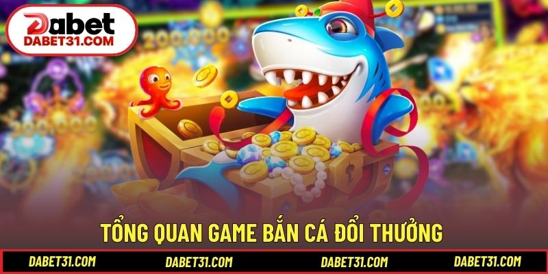 Tổng quan game bắn cá đổi thưởng với nhịp xử lý ổn định